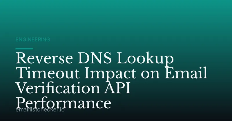 Reverse DNS Lookup Timeout Impact on Email Verification API Performance