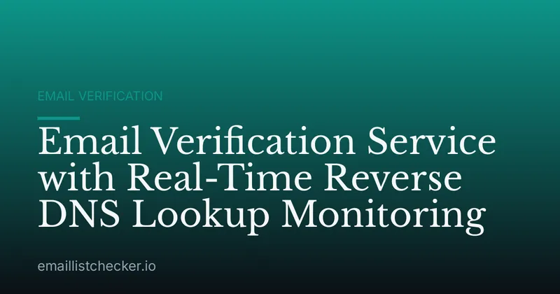 Email Verification Service with Real-Time Reverse DNS Lookup Monitoring