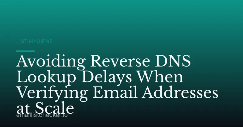 Avoiding Reverse DNS Lookup Delays When Verifying Email Addresses at Scale