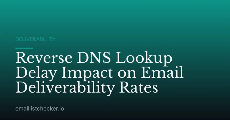 Reverse DNS Lookup Delay Impact on Email Deliverability Rates