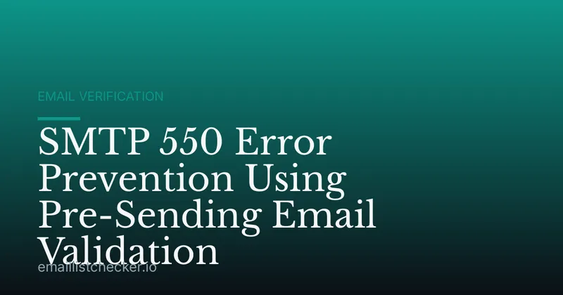 SMTP 550 Error Prevention Using Pre-Sending Email Validation