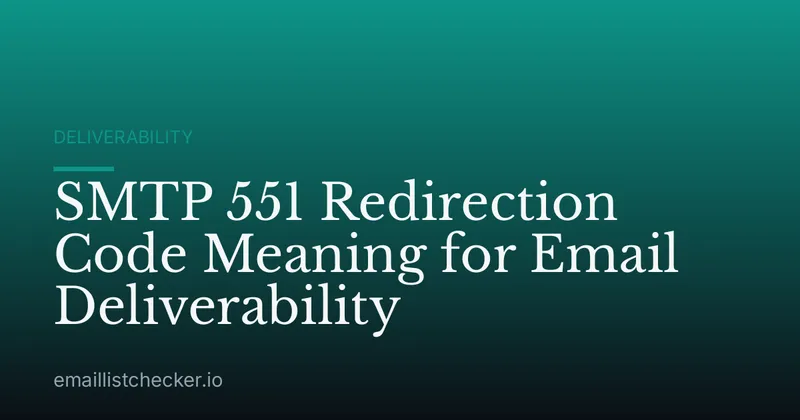 SMTP 551 Redirection Code Meaning for Email Deliverability