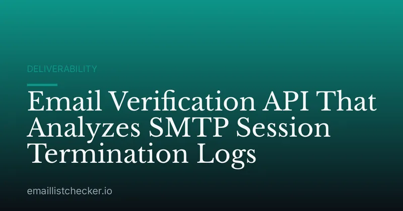 Email Verification API That Analyzes SMTP Session Termination Logs