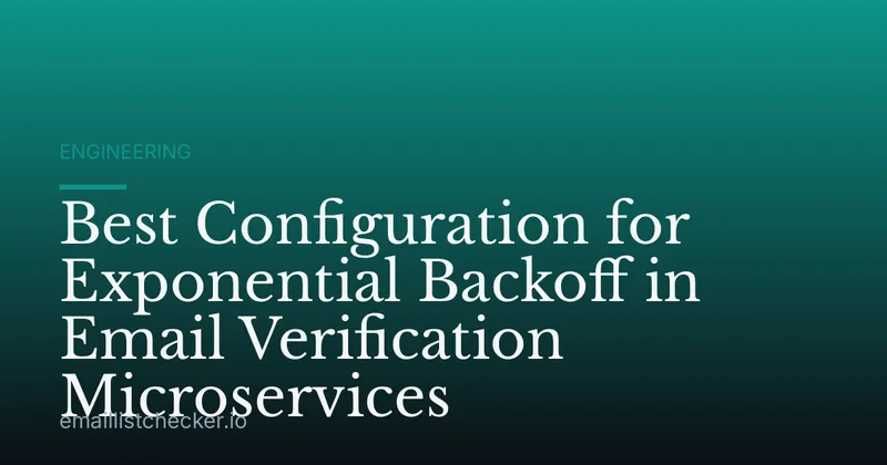 Best Configuration for Exponential Backoff in Email Verification Microservices