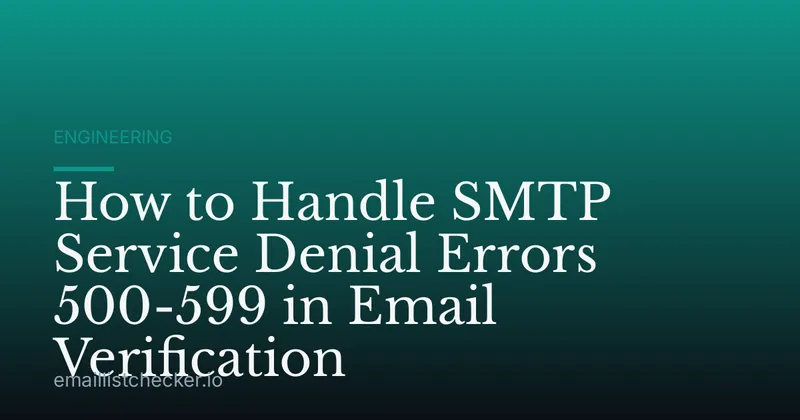 How to Handle SMTP Service Denial Errors 500-599 in Email Verification