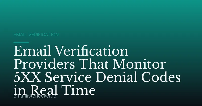 Email Verification Providers That Monitor 5XX Service Denial Codes in Real Time