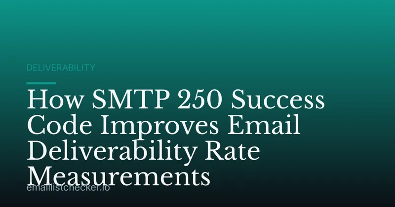 How SMTP 250 Success Code Improves Email Deliverability Rate Measurements