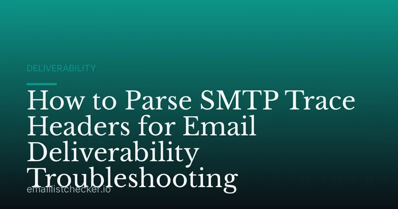 How to Parse SMTP Trace Headers for Email Deliverability Troubleshooting