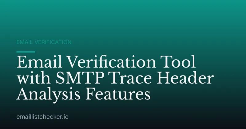 Email Verification Tool with SMTP Trace Header Analysis Features