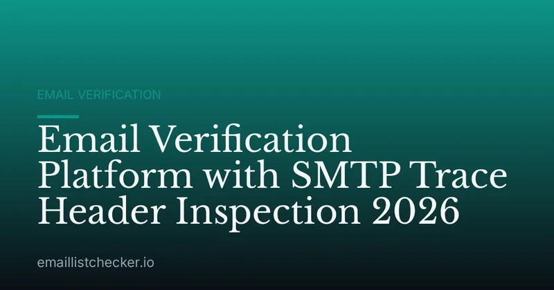 Email Verification Platform with SMTP Trace Header Inspection 2026