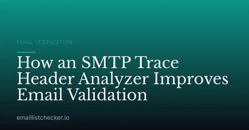 How an SMTP Trace Header Analyzer Improves Email Validation
