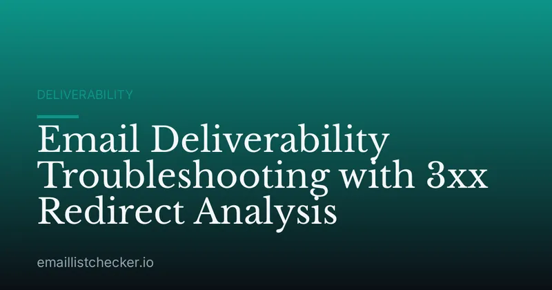 Email Deliverability Troubleshooting with 3xx Redirect Analysis