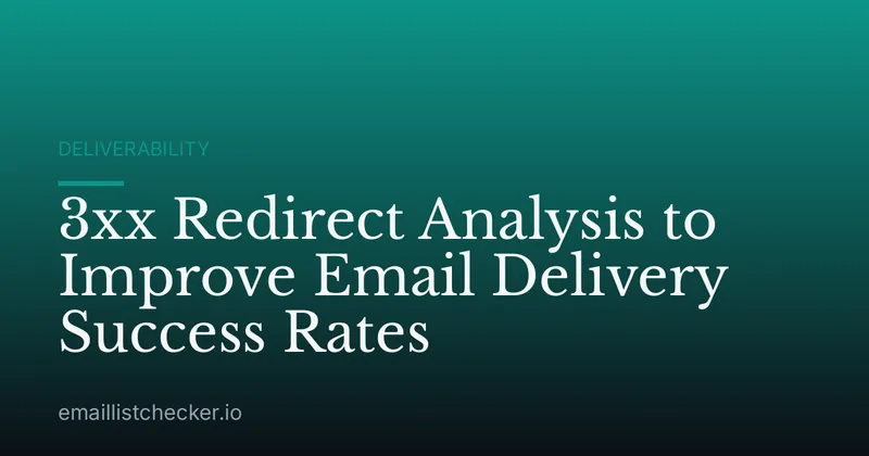 3xx Redirect Analysis to Improve Email Delivery Success Rates