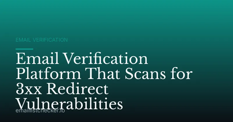 Email Verification Platform That Scans for 3xx Redirect Vulnerabilities