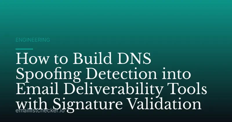 How to Build DNS Spoofing Detection into Email Deliverability Tools with Signature Validation