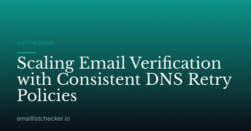 Scaling Email Verification with Consistent DNS Retry Policies