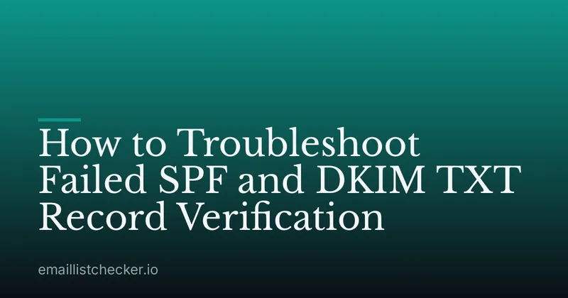 How to Troubleshoot Failed SPF and DKIM TXT Record Verification