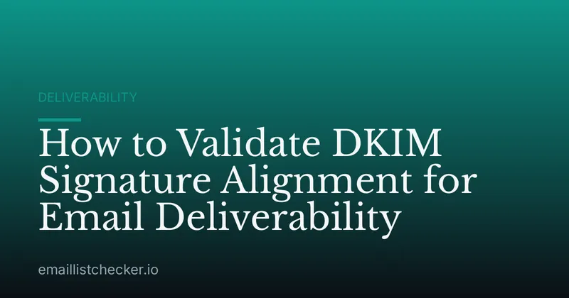 How to Validate DKIM Signature Alignment for Email Deliverability