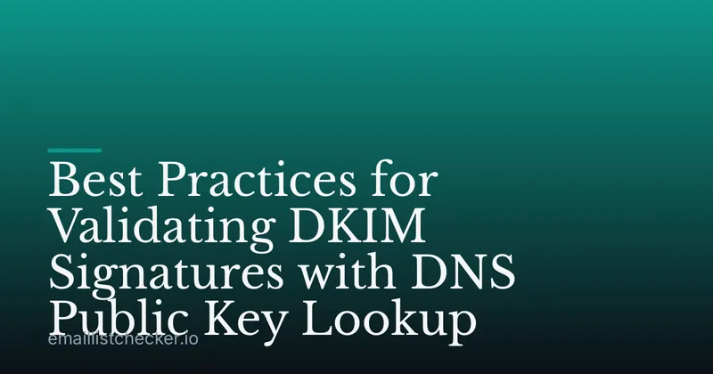 Best Practices for Validating DKIM Signatures with DNS Public Key Lookup
