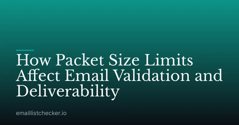 How Packet Size Limits Affect Email Validation and Deliverability