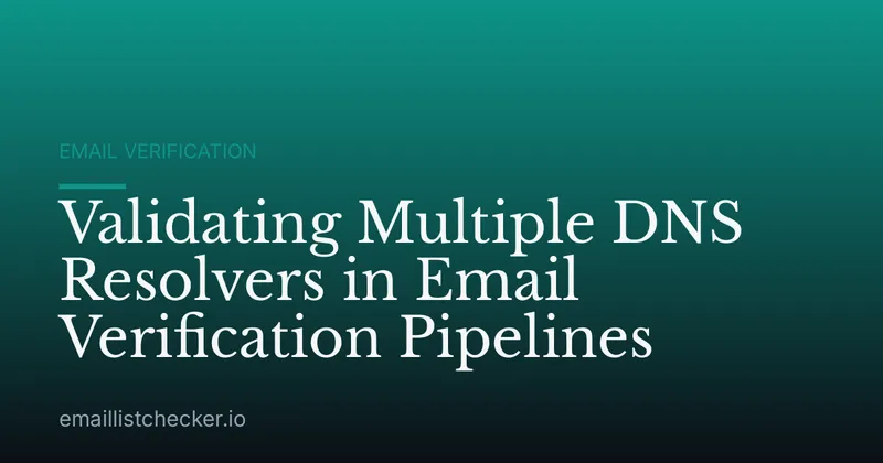 Validating Multiple DNS Resolvers in Email Verification Pipelines