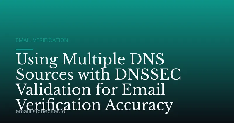 Using Multiple DNS Sources with DNSSEC Validation for Email Verification Accuracy