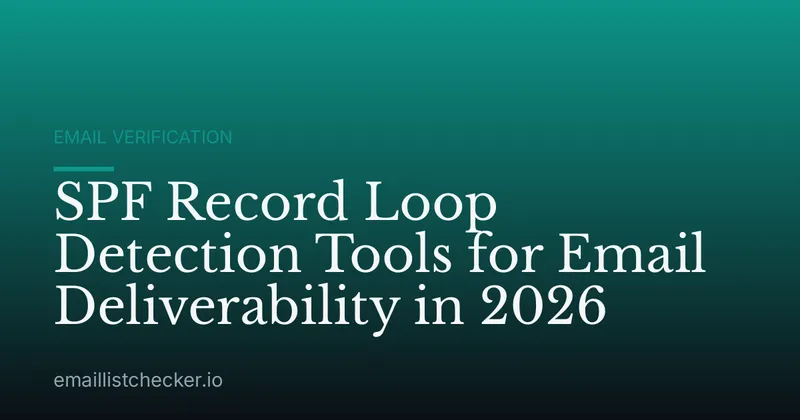 SPF Record Loop Detection Tools for Email Deliverability in 2026