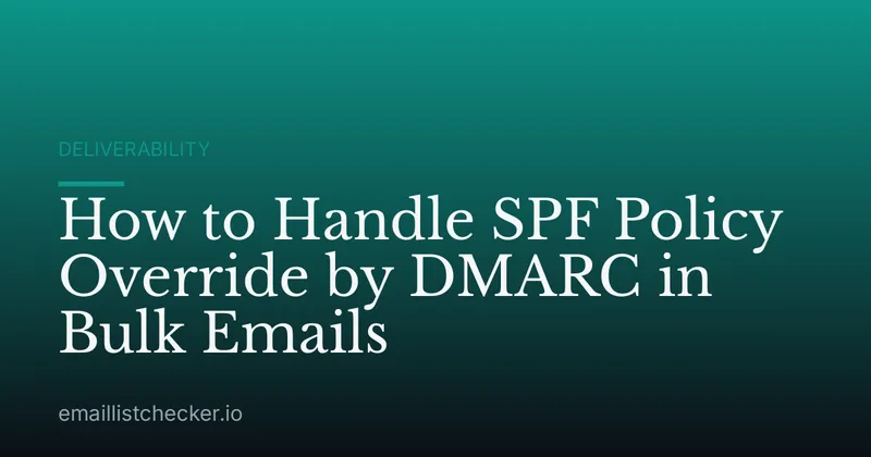 How to Handle SPF Policy Override by DMARC in Bulk Emails