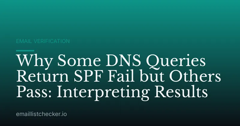 Why Some DNS Queries Return SPF Fail but Others Pass: Interpreting Results