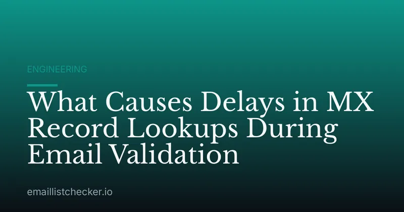 What Causes Delays in MX Record Lookups During Email Validation