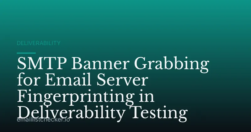 SMTP Banner Grabbing for Email Server Fingerprinting in Deliverability Testing