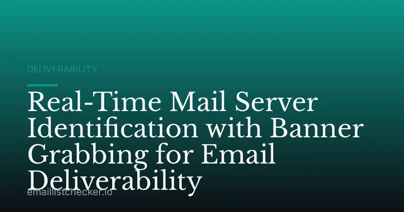 Real-Time Mail Server Identification with Banner Grabbing for Email Deliverability