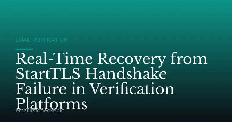 Real-Time Recovery from StartTLS Handshake Failure in Verification Platforms