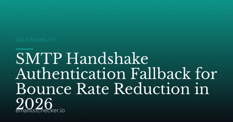 SMTP Handshake Authentication Fallback for Bounce Rate Reduction in 2026