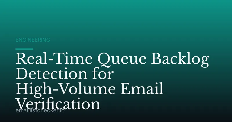 Real-Time Queue Backlog Detection for High-Volume Email Verification