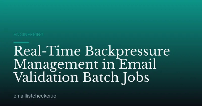 Real-Time Backpressure Management in Email Validation Batch Jobs