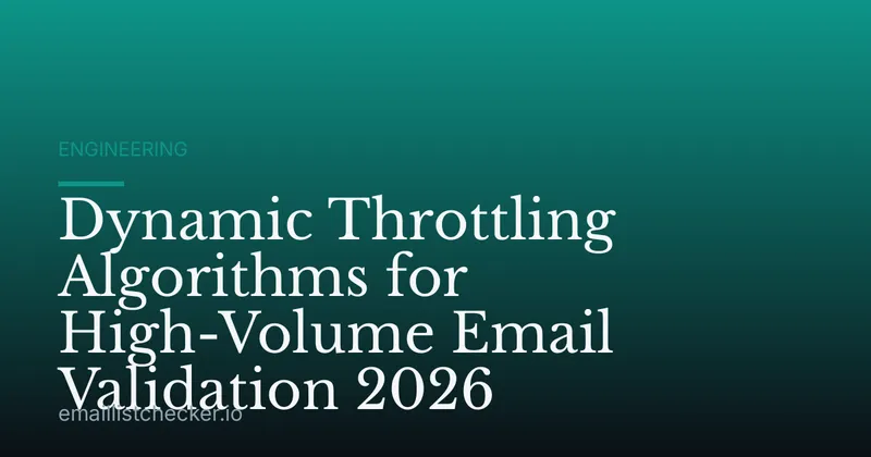 Dynamic Throttling Algorithms for High-Volume Email Validation 2026