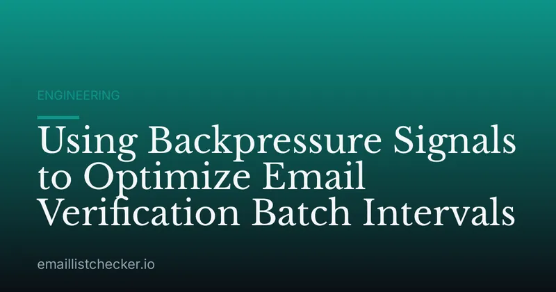 Using Backpressure Signals to Optimize Email Verification Batch Intervals