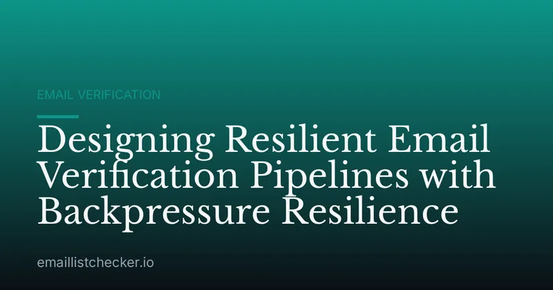 Designing Resilient Email Verification Pipelines with Backpressure Resilience