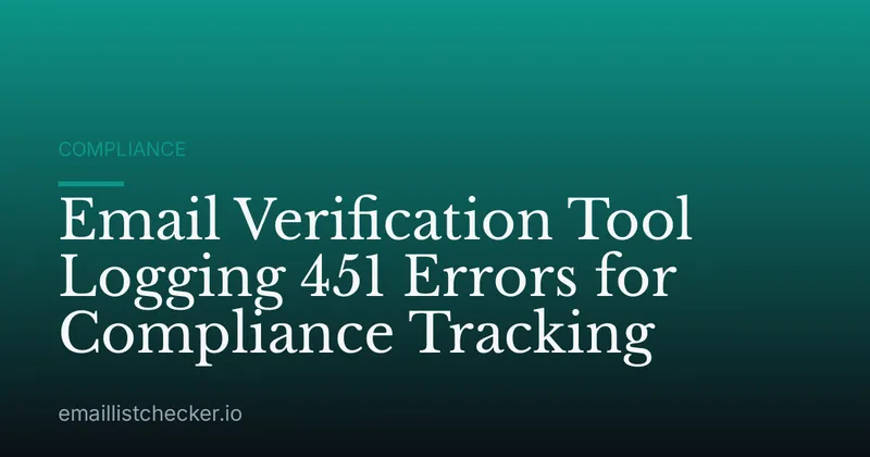 Email Verification Tool Logging 451 Errors for Compliance Tracking