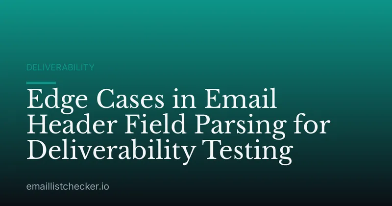 Edge Cases in Email Header Field Parsing for Deliverability Testing