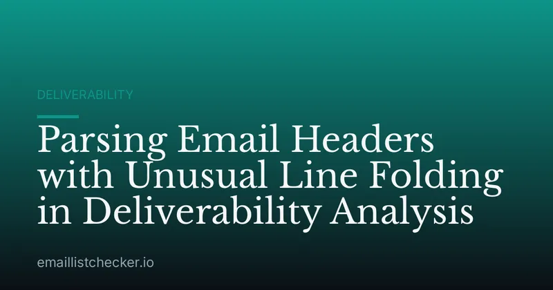 Parsing Email Headers with Unusual Line Folding in Deliverability Analysis