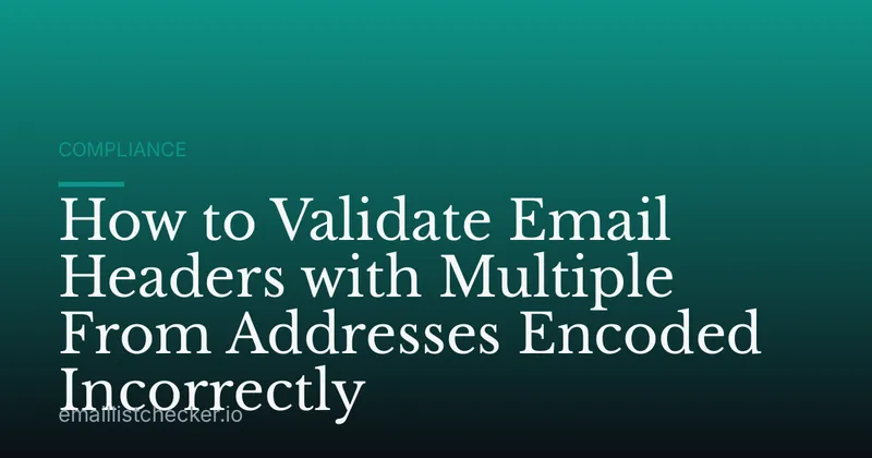 How to Validate Email Headers with Multiple From Addresses Encoded Incorrectly