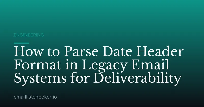 How to Parse Date Header Format in Legacy Email Systems for Deliverability