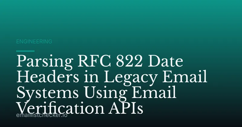 Parsing RFC 822 Date Headers in Legacy Email Systems Using Email Verification APIs