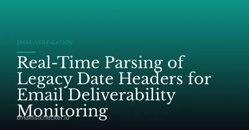 Real-Time Parsing of Legacy Date Headers for Email Deliverability Monitoring