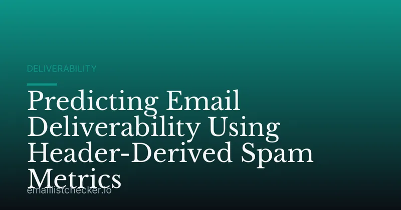 Predicting Email Deliverability Using Header-Derived Spam Metrics