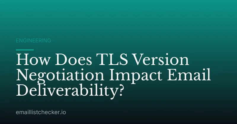 How Does TLS Version Negotiation Impact Email Deliverability?