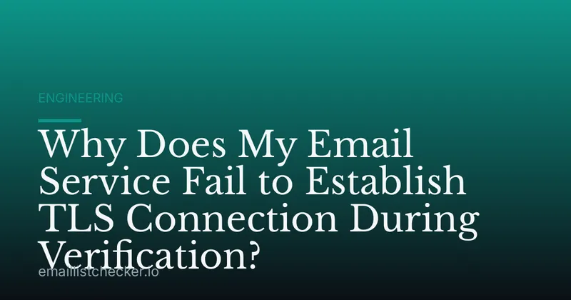 Why Does My Email Service Fail to Establish TLS Connection During Verification?