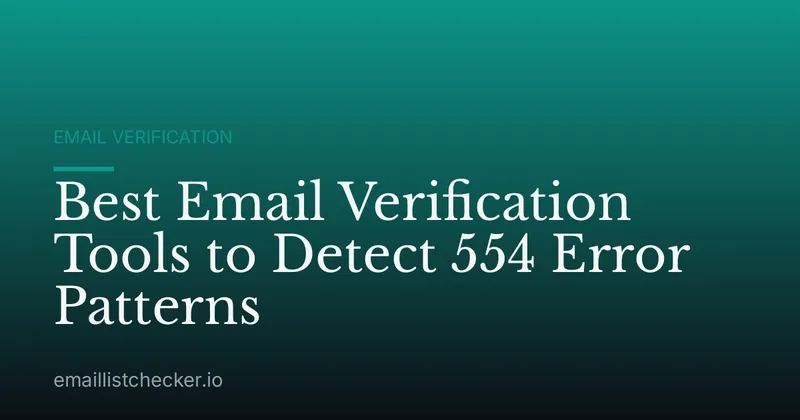 Best Email Verification Tools to Detect 554 Error Patterns